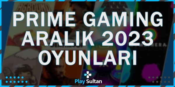Amazon Prime Gaming Aralık 2023 Oyunları Belli Oldu! | PlaySultan