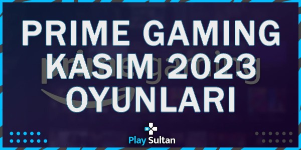Amazon Prime Gaming Kasım Hediye Oyunları | PlaySultan