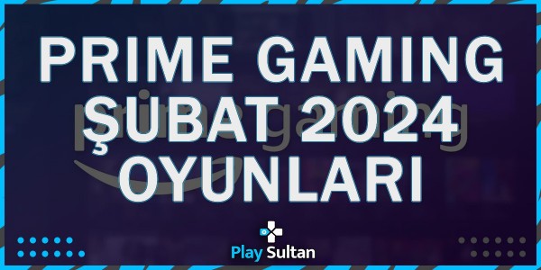 Amazon Prime Gaming Şubat 2024 Hediye Oyunları | PlaySultan