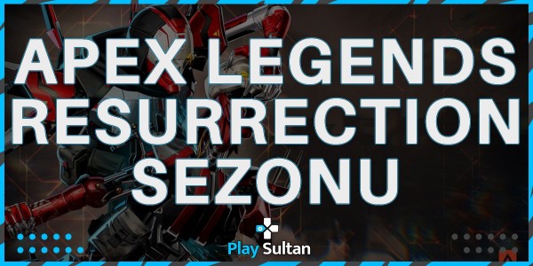 Apex Legends Resurrection Sezonu Başladı | PlaySultan
