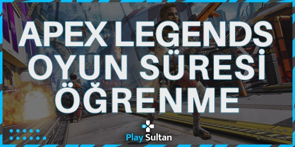 Apex Legends’te Oynama Süresine Nasıl Bakılır? | PlaySultan