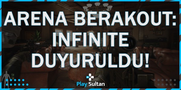 Arena Breakout: Infinite Duyuruldu | PlaySultan