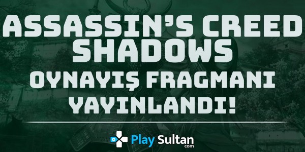 Assassin’s Creed Shadows’un Oynayış Fragmanı Yayınlandı | PlaySultan