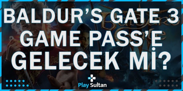Baldur’s Gate 3 Game Pass’e Gelecek mi? | PlaySultan