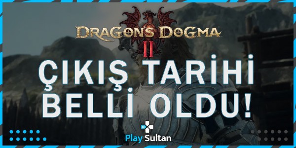 Beklenen RPG Oyunu Dragon’s Dogma 2’nin Çıkış Tarihi Belli Oldu! | PlaySultan