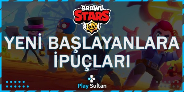 Brawl Stars Yeni Başlayan Oyuncular İçin İpuçları | PlaySultan