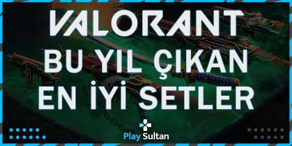 Bu Yıl Çıkan En İyi Valorant Setleri | PlaySultan