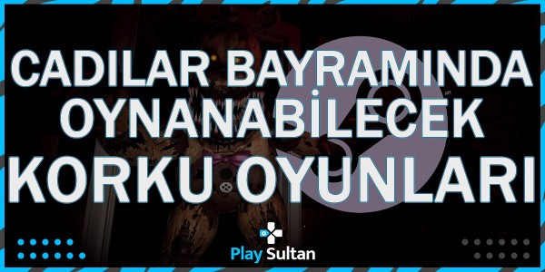 Cadılar Bayramında Oynanabilecek Korku Oyunları | PlaySultan