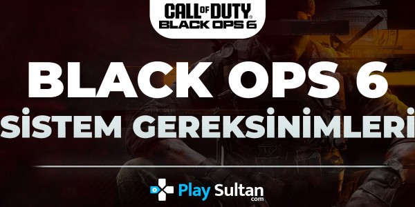 Call of Duty: Black Ops 6 Sistem Gereksinimleri Belli Oldu! | PlaySultan