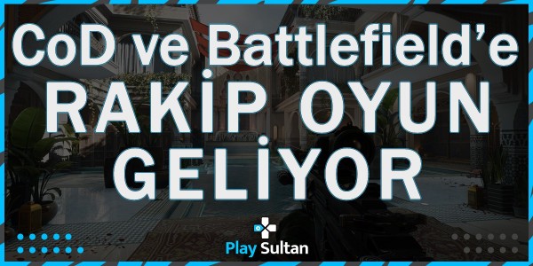 CoD ve Battlefield’e Bir Rakip Geliyor Hem de Ücretsiz! | PlaySultan