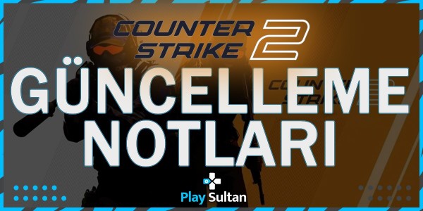 Counter Strike 2 Güncelleme Notları | PlaySultan