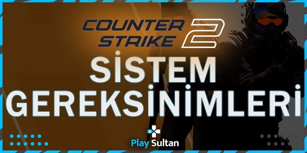 Counter Strike 2 Sistem Gereksinimleri | PlaySultan