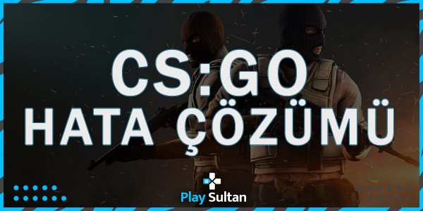 CS:GO VAC Oyun Oturumunuzu Doğrulayamadı Hatası Çözümü | PlaySultan