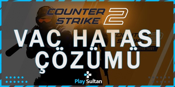 CS2 “VAC Oyun Oturumunuzu Doğrulayamadı” Hatası Çözümü | PlaySultan