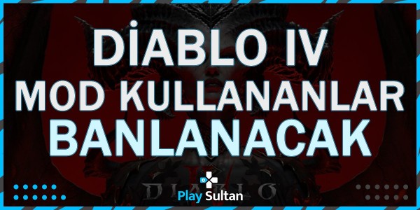 Diablo IV Mod Kullanan Oyuncular Banlanacak | PlaySultan
