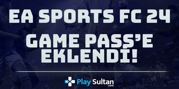 EA Sports FC 24 Game Pass’e Eklendi