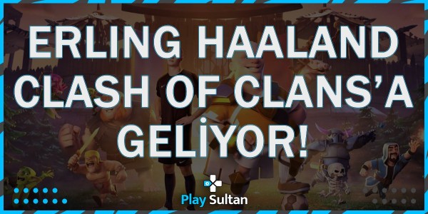 Erling Haaland, Clash of Clans’a Geliyor | PlaySultan