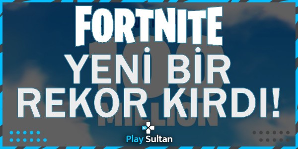 Fortnite Yeni Bir Rekor Daha Kırdı! | PlaySultan