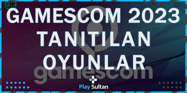 Gamescom 2023 Tüm Hızıyla Devam Ediyor İşte Tanıtılan Oyunlar | PlaySultan