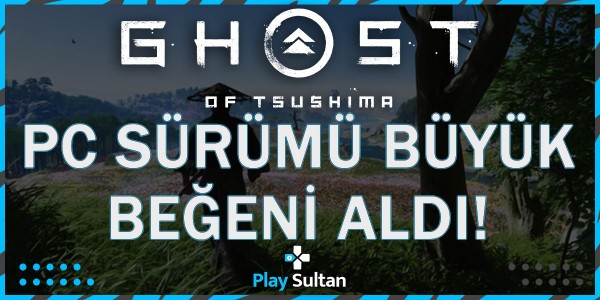 Ghost of Tsushima PC Sürümü Büyük Beğeni Aldı | PlaySultan