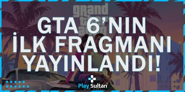 GTA 6’nın İlk Fragmanı Yayınlandı! | PlaySultan