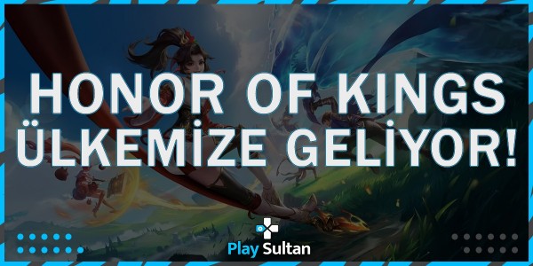 Honor of Kings Ülkemize Geliyor | PlaySultan