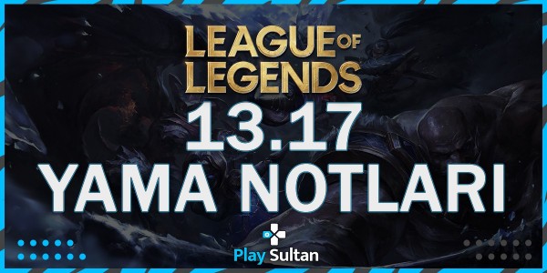 League of Legends 13.17 Yama Notları | PlaySultan