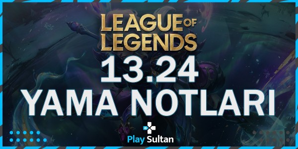 League of Legends 13.24 Yama Notları | PlaySultan