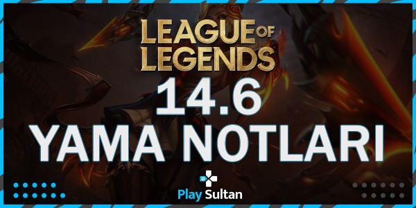 League of Legends 14.6 Yama Notları | PlaySultan