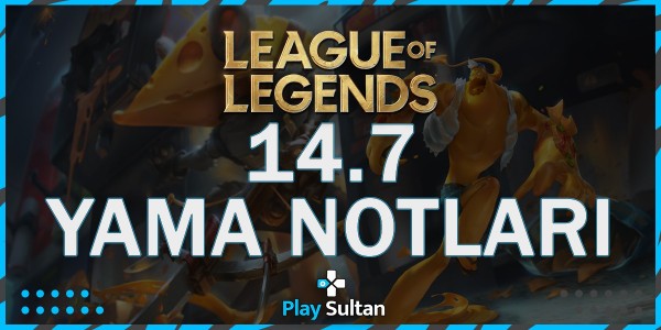 League of Legends 14.7 Yama Notları | PlaySultan