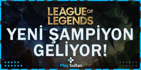 League of Legends’e Yeni Şampiyon Geliyor | PlaySultan
