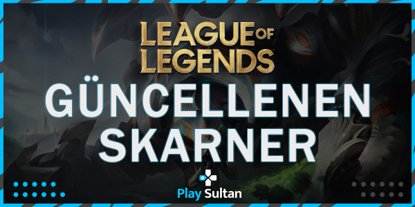 League of Legends Güncellenen Skarner’in Yetenekleri Belli Oldu | PlaySultan