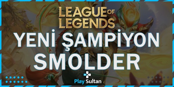League of Legends Yeni Şampiyon Smolder Geldi | PlaySultan