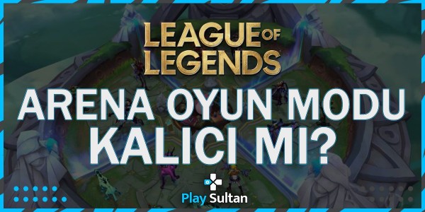 LoL Arena Modu Kalıcı Mı? | PlaySultan