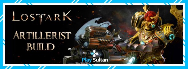 Lost Ark Artillerist Build Nasıl Olmalı? | PlaySultan