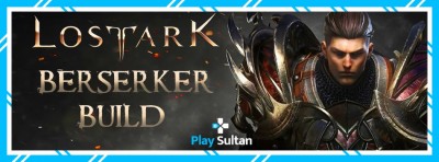 Lost Ark Berserker Build Nasıl Olmalı? | PlaySultan