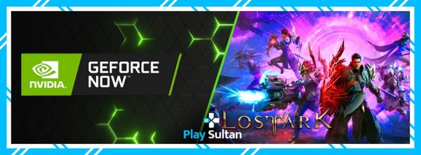 Lost Ark Geforce Now'a Geldi | PlaySultan