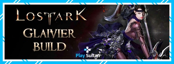 Lost Ark Glaivier Build Nasıl Olmalı? | PlaySultan