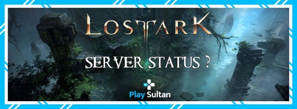 Lost Ark Server Status Nedir? Lost Ark Server Listesi. | PlaySultan