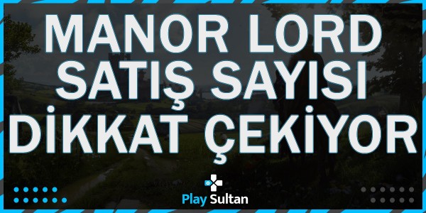 Manor Lords, Satış Sayısı ile Dikkat Çekiyor | PlaySultan