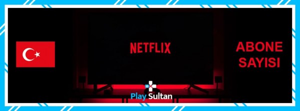 Netflix Türkiye Abone Sayısı 2022 Açıklandı | PlaySultan