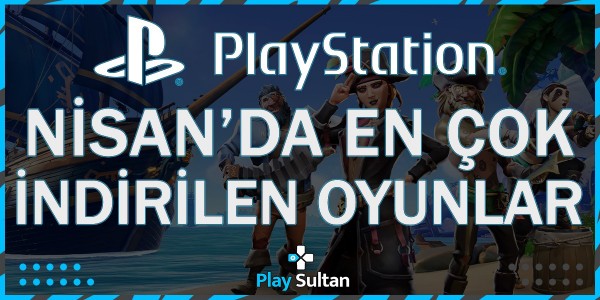Nisan Ayında En Çok İndirilen PlayStation Oyunları Belli Oldu | PlaySultan