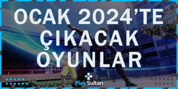 Ocak 2024’te Çıkacak Oyunlar | PlaySultan
