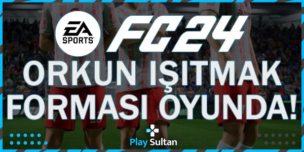 Orkun Işıtmak ve EA SPORTS FC 24 Özel Forması Oyunda | PlaySultan