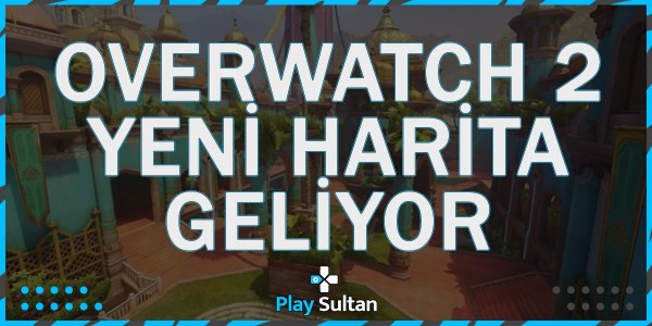 Overwatch 2’ye Yeni Harita Geliyor | PlaySultan