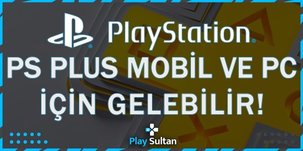 PlayStation Plus Mobil Cihazlar ve PC İçin Gelebilir | PlaySultan