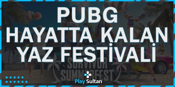 PUBG Hayatta Kalan Yaz Festivali Detayları | PlaySultan