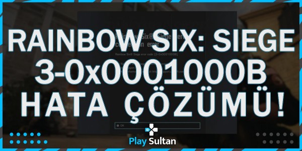 Rainbow Six Siege, 3-0x0001000B Hatası Nasıl Düzeltilir? | PlaySultan
