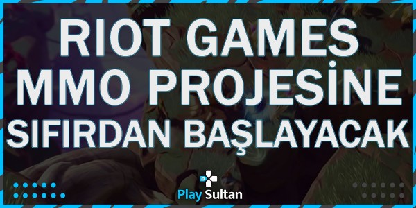 Riot Games, MMO Projesine Sıfırdan Başlayacak | EpinSultan