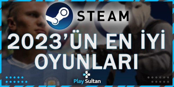 Steam 2023’ün En İyi Oyunları | PlaySultan